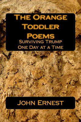 The Orange Toddler Poems : Surviving Trump One Day At A Time