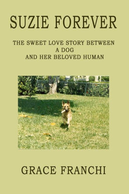 Suzie Forever : The Sweet Love Story Between A Dog And Her Beloved Human