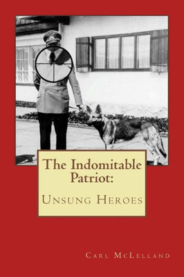 The Indomitable Patriot : Unsung Heroes