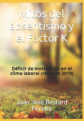 Mitos Del Absentismo Y El Factor K : Deficit De Motivacion En El Clima Laboral