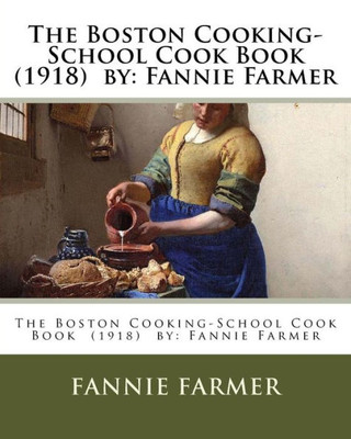 The Boston Cooking-School Cook Book (1918) By : Fannie Farmer