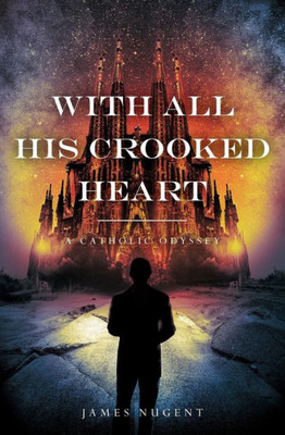 With All His Crooked Heart : A Catholic Odyssey