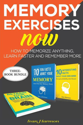 Memory Exercises Now : How To Memorize Anything, Learn Faster And Remember More
