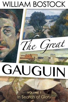 The Great Gauguin : Volume I, In Search Of Glory