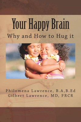 Your Happy Brain : Why And How To Hug It