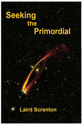 Seeking The Primordial : Exploring Root Concepts Of Cosmological Creation