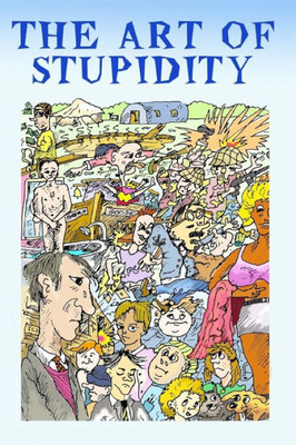 The Art Of Stupidity, Combined Trilogy. : Three Books In One