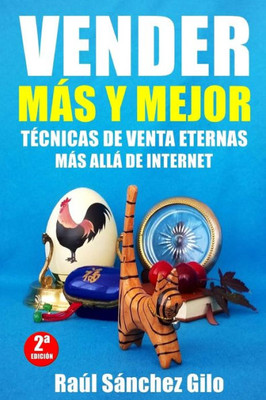 Vender Más Y Mejor : Técnicas De Venta Eternas Más Allá De Internet