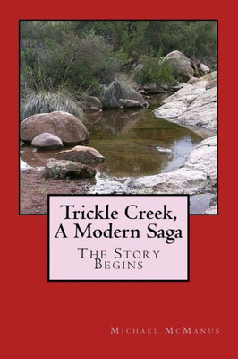 Trickle Creek, A Modern Saga : The Story Begins