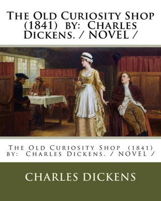 The Old Curiosity Shop (1841) By : Charles Dickens. / Novel