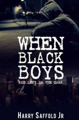 When Black Boys Are Left In The Dark