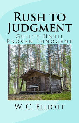 Rush To Judgment : Guilty Until Proven Innocent
