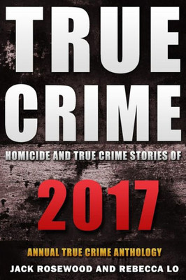 True Crime 2017 : Homicide And True Crime Stories Of 2017