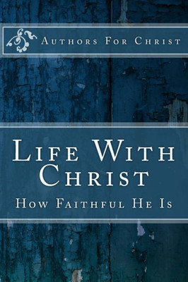Life With Christ : How Faithful He Is
