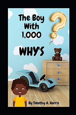 The Boy With 1,000 WHY'S: Questions every kid NEED answered!