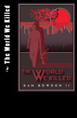 The World We Killed