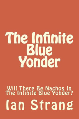 The Infinite Blue Yonder : Will There Be Nachos In The Infinite Blue Yonder?