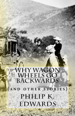 Why Wagon Wheels Go Backwards : (And Other Stories)