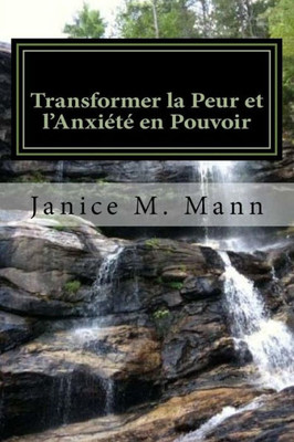 Transforming Fear And Anxiety Into Power - French Edition