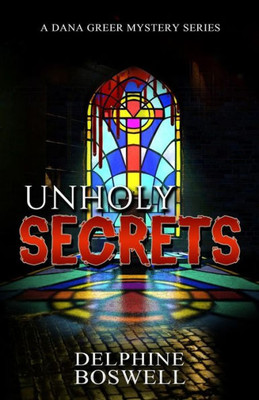 Unholy Secrets : Dana Greer Mystery Series #1