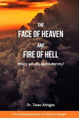 The Face Of Heaven And The Fire Of Hell : Where Will You Spend Eternity?