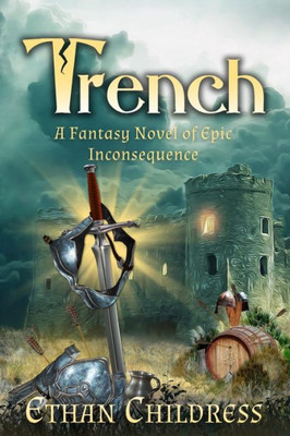Trench : A Fantasy Novel Of Epic Inconsequence