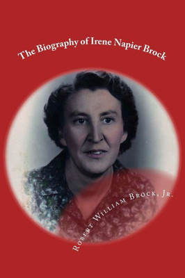 The Biography Of Irene Napier Brock : My Mother-Her Life And Legacy
