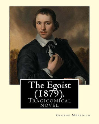 The Egoist (1879). By : George Meredith: Tragicomical Novel