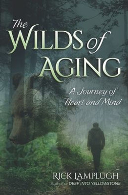 The Wilds Of Aging : A Journey Of Heart And Mind