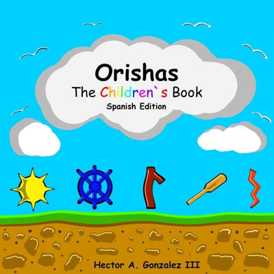 Orishas The Children`S Book (Spanish Edition) : Basic Understanding Of Different Orishas