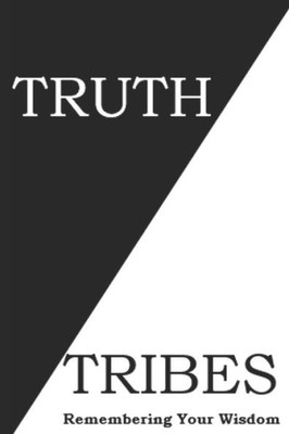 Truth Tribes : A Journey To Discovering Your Wisdom