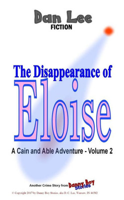 The Disappearance Of Eloise : A Cain And Able Mystery - Vol. 2