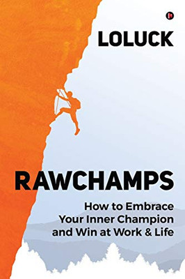 RAWCHAMPS: How to Embrace Your Inner Champion and Win at Work & Life