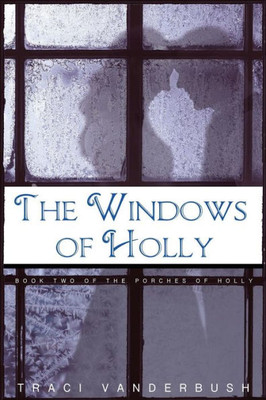 The Windows Of Holly : A Continuation Of The Porches Of Holly