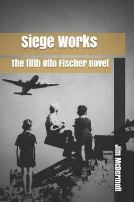 Siege Works : The Fifth Otto Fischer Novel