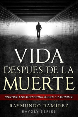 Vida Despues De La Muerte : Conoce Los Misterios Sobre La Muerte