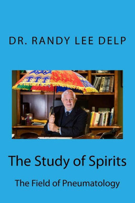 The Study Of Spirits : The Field Of Pneumatology