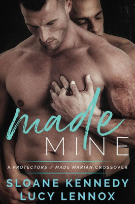 Made Mine : A Protectors / Made Marian Crossover Novel
