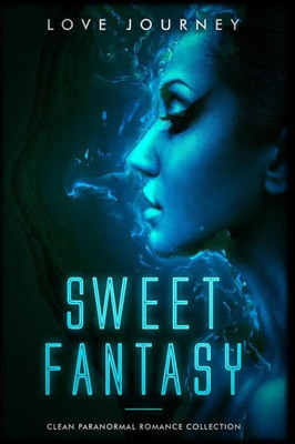 Sweet Fantasy : Clean Paranormal Romance Collection