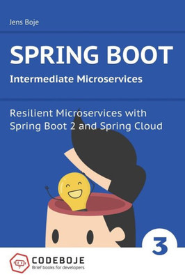 Spring Boot Intermediate Microservices : Resilient Microservices With Spring Boot 2 And Spring Cloud