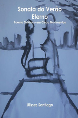 Sonata Do Verao Eterno - : Poema Sinfonico Em Cinco Movimentos