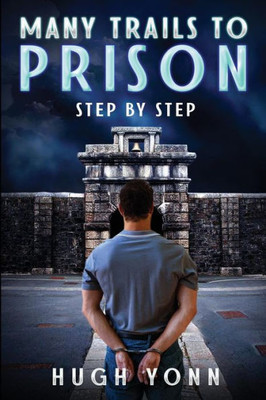 Many Trails To Prison : Step By Step