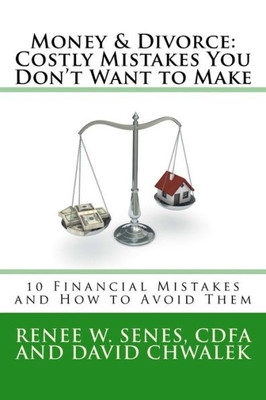 Money & Divorce : Costly Mistakes You Don'T Want To Make; 10 Financial Mistakes And How To Avoid Them