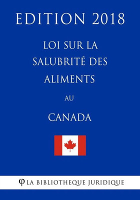 Loi Sur La Salubrité Des Aliments Au Canada - Edition 2018