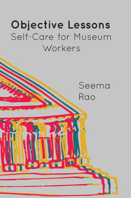 Objective Lessons : Self Care For Museum Professions