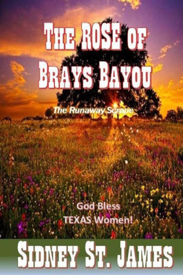 The Rose Of Brays Bayou : The Runaway Scrape - The Sabine Shoot - The Great Runaway