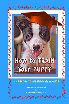 How to Train Your Puppy: A READ-it-YOURSELF Guide for KIDS