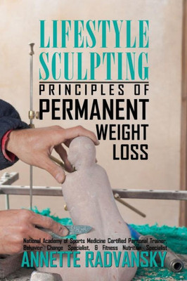 Lifestyle Sculpting : Principles Of Permanent Weight Loss