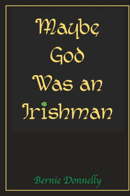 Maybe God Was An Irishman