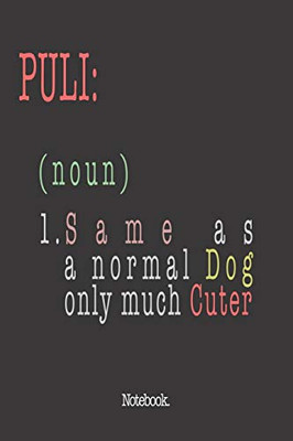 Puli (noun) 1. Same As A Normal Dog Only Much Cuter: Notebook